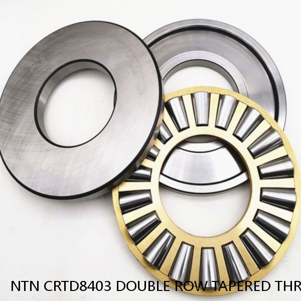 NTN CRTD8403 DOUBLE ROW TAPERED THRUST ROLLER BEARINGS #1 small image